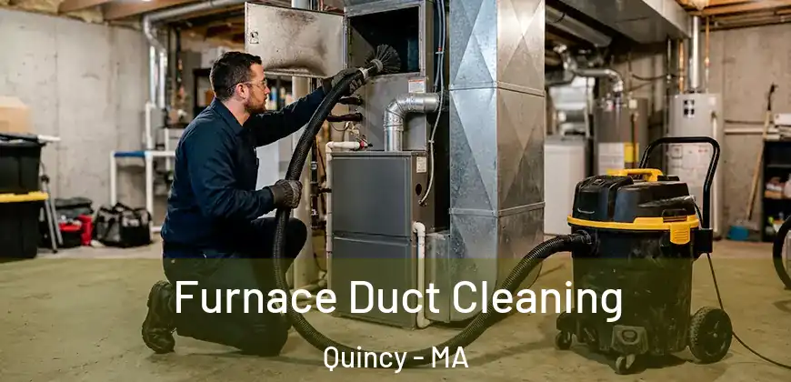  Furnace Duct Cleaning Quincy - MA