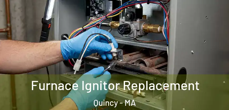  Furnace Ignitor Replacement Quincy - MA